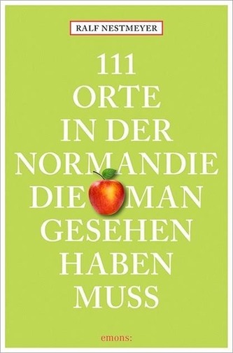 111 Orte in der Normandie, die man gesehen haben muss