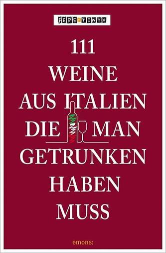 111 Weine aus Italien, die man getrunken haben muss