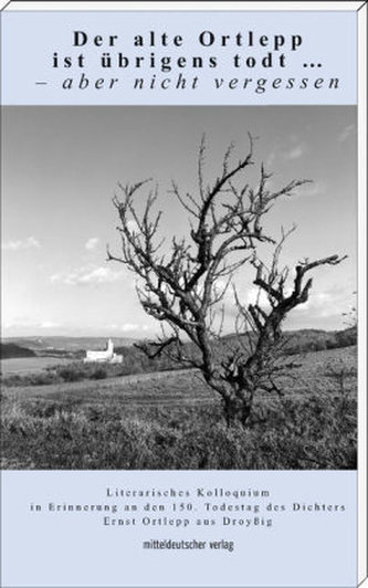 Der alte Ortlepp ist übrigens todt ... - aber nicht vergessen