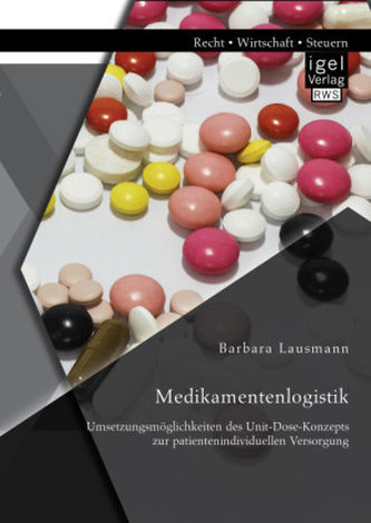 Medikamentenlogistik: Umsetzungsmöglichkeiten des Unit-Dose-Konzepts zur patientenindividuellen Versorgung