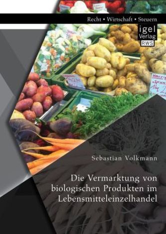Die Vermarktung von biologischen Produkten im Lebensmitteleinzelhandel