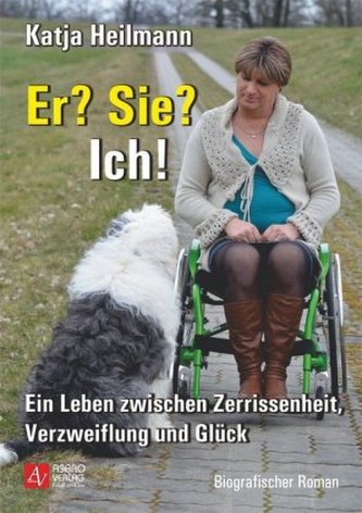 Er? Sie? Ich! - Ein Leben zwischen Zerrissenheit, Verzweiflung und Glück