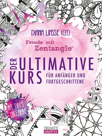 Freude mit Zentangle - Der ultimative Kurs für Anfänger und Fortgeschrittene