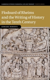 Flodoard of Rheims and the Writing of History in the Tenth Century