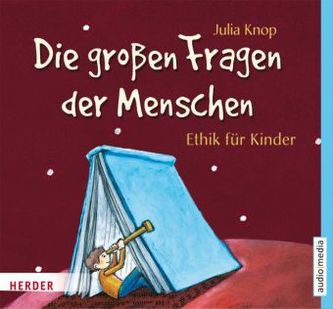 Die großen Fragen der Menschen - Ethik für Kinder, 2 Audio-CDs