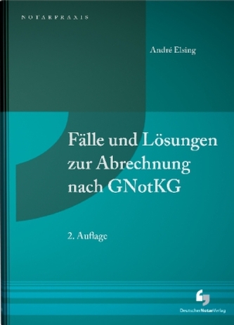 Fälle und Lösungen zur Abrechnung nach GNotKG