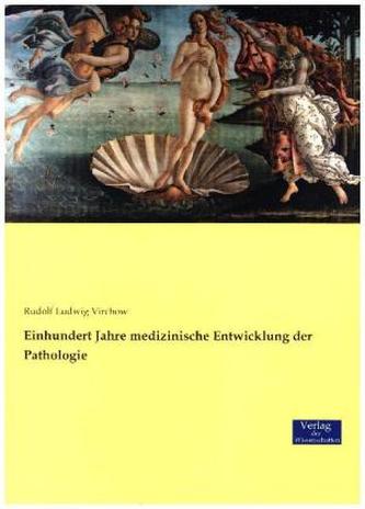 Einhundert Jahre medizinische Entwicklung der Pathologie