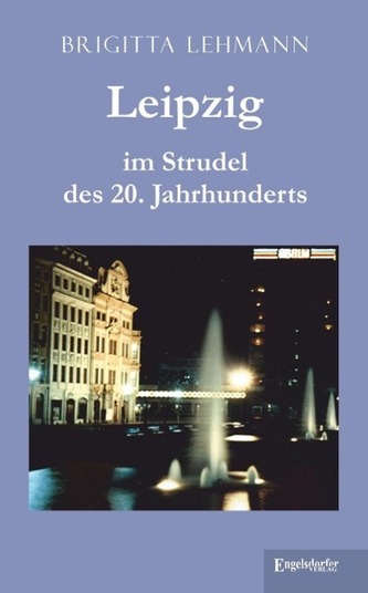 Leipzig im Strudel des 20. Jahrhunderts