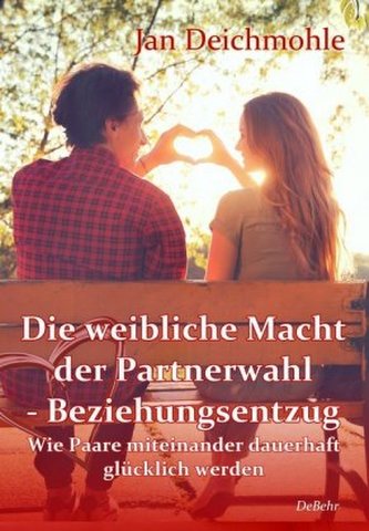 Die weibliche Macht der Partnerwahl - Beziehungsentzug