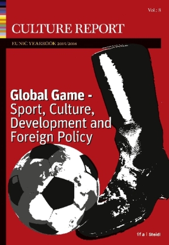 GLOBAL GAME. Sport, Culture, Development and Foreign Policy Culture Report EUNIC Yearbook 2016