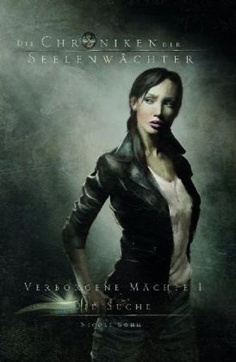 Die Chroniken der Seelenwächter - Verborgene Mächte - Die Suche