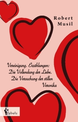 Vereinigung. Erzählungen: Die Vollendung der Liebe. Die Versuchung der stillen Veronika