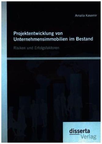 Projektentwicklung von Unternehmensimmobilien im Bestand: Risiken und Erfolgsfaktoren