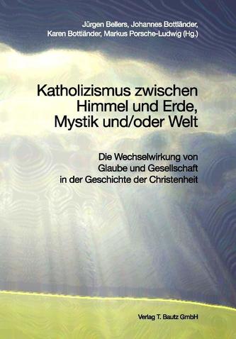 Katholizismus zwischen Himmel und Erde, Mystik und/oder Welt
