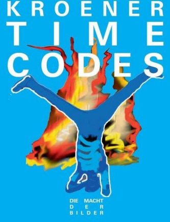 Werner Kroener. TIME CODES - Die Macht der Bilder