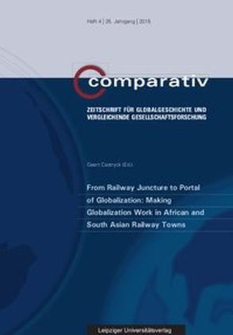 From Railway Juncture to Portal of Globalization: Making Globalization Work in African and South Asian Railway Towns