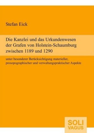 Die Kanzlei und das Urkundenwesen der Grafen von Holstein-Schaumburg zwischen 1189 und 1290 unter besonderer Berücksichtigung ma