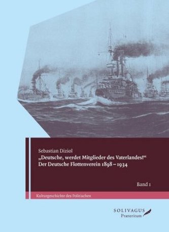 'Deutsche, werdet Mitglieder des Vaterlandes!' Der Deutsche Flottenverein 1898-1934., 2 Teile