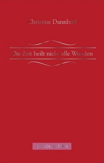 Die Zeit heilt nicht alle Wunden