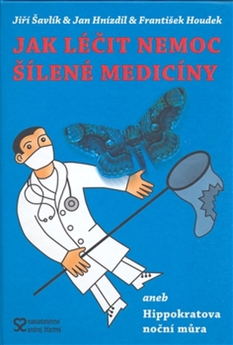 Jak léčit nemoc šílené medicíny, aneb, Hippokratova noční můra (Jan Hnízdil, 2008)