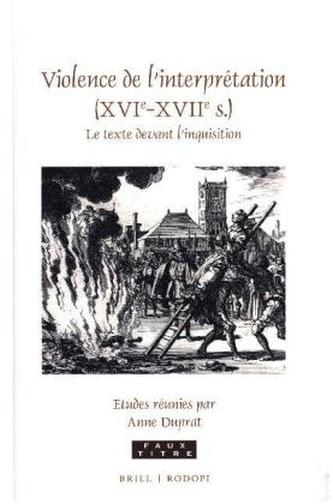 Violence de l'interprétation (XVIe-XVIIe siecle)