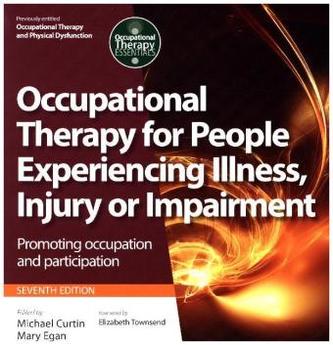 Occupational Therapy for People Experiencing Illness, Injury or Impairment Occupational Therapy for People Experiencing Illness, Injury or Impairment