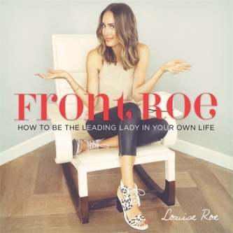 Front Roe: How to be the Leading Lady in Your Own Life