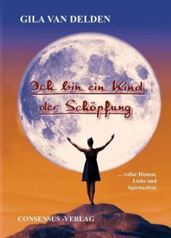 Ich bin ein Kind der Schöpfung Ich bin ein Kind der Schöpfung