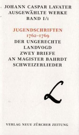 Jugendschriften 1762-1769; Der ungerechte Landvogd; Zwey Briefe an Magister Bahrdt; Schweizerlieder