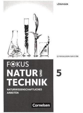 5. Jahrgangsstufe - Natur und Technik: Naturwissenschaftliches Arbeiten, Lösungen 5. Jahrgangsstufe - Natur und Technik: Naturwissenschaftliches Arbeiten, Lösungen