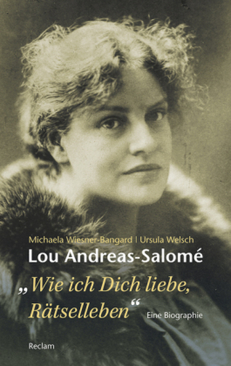 Lou Andreas-Salomé. ...wie ich Dich liebe, Rätselleben Lou Andreas-Salomé. ...wie ich Dich liebe, Rätselleben