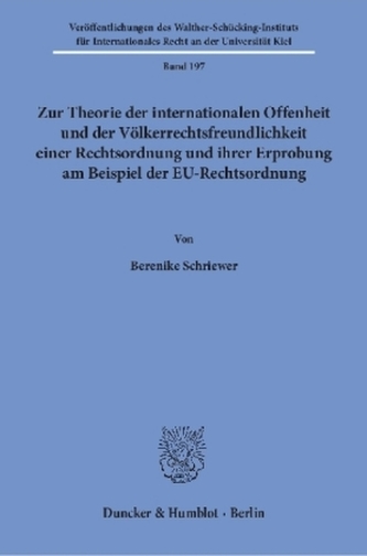 Zur Theorie der internationalen Offenheit und der Völkerrechtsfreundlichkeit einer Rechtsordnung und ihrer Erprobung am Beispiel