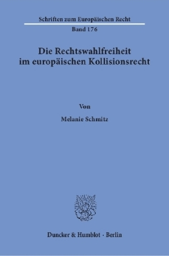 Die Rechtswahlfreiheit im europäischen Kollisionsrecht.