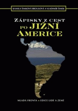 Zápisky z cest po Jižní Americe (Kamila Šimková Broulová, 2008)