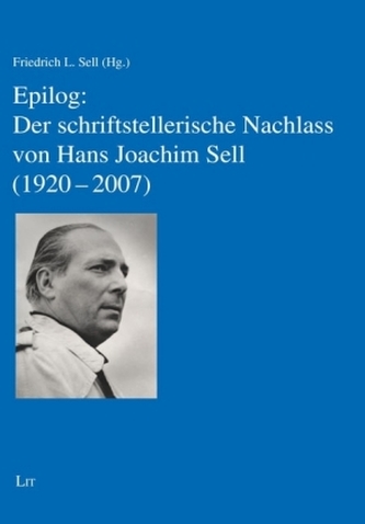 Epilog: Der schriftstellerische Nachlass von Hans Joachim Sell (1920-2007) Epilog: Der schriftstellerische Nachlass von Hans Joachim Sell (1920-2007)
