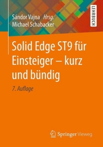 Solid Edge ST9 für Einsteiger - kurz und bündig Solid Edge ST9 für Einsteiger - kurz und bündig