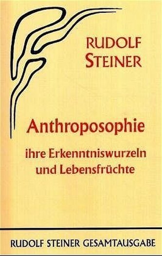Anthroposophie, ihre Erkenntniswurzeln und Lebensfrüchte