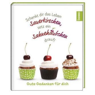 Schenkt dir das Leben Sauerkirschen, setz ein Sahnehäubchen drauf!