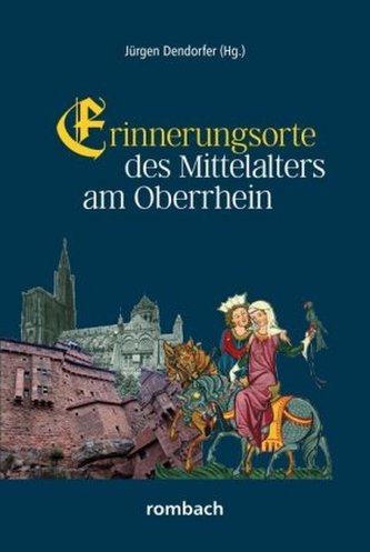 Erinnerungsorte des Mittelalters am Oberrhein Erinnerungsorte des Mittelalters am Oberrhein