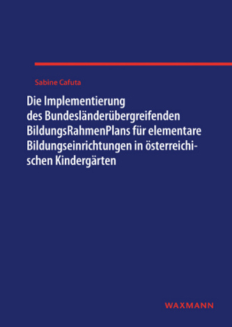 Die Implementierung des Bundesländerübergreifenden BildungsRahmenPlans für elementare Bildungseinrichtungen in österreichischen