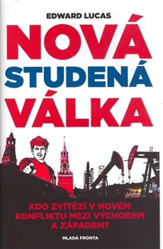 Nová studená válka, aneb, Jak Kreml ohrožuje Rusko i Západ