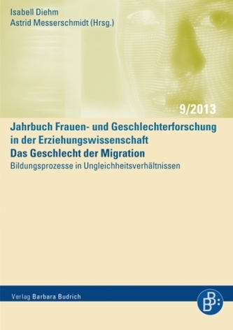 Das Geschlecht der Migration - Bildungsprozesse in Ungleichheitsverhältnissen Das Geschlecht der Migration - Bildungsprozesse in Ungleichheitsverhältnissen