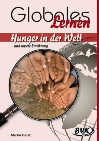 Globales Lernen - Hunger in der Welt - und unsere Ernährung