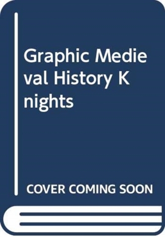 GRAPHIC MEDIEVAL HISTORY KNIGHTS