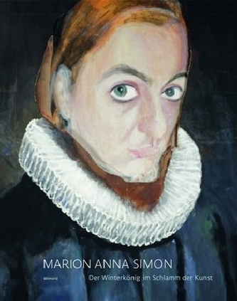 Marion Anna Simon. Der Winterkönig im Schlamm der Kunst Marion Anna Simon. Der Winterkönig im Schlamm der Kunst