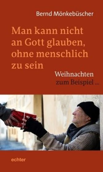 Man kann nicht an Gott glauben, ohne menschlich zu sein Man kann nicht an Gott glauben, ohne menschlich zu sein