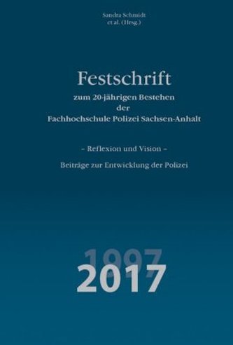 Festschrift zum 20-jährigen Bestehen der Fachhochschule Polizei Sachsen-Anhalt Festschrift zum 20-jährigen Bestehen der Fachhochschule Polizei Sachsen-Anhalt