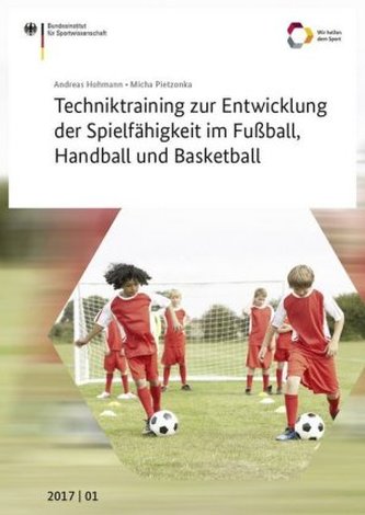 Techniktraining zur Entwicklung der Spielfähigkeit im Fußball, Handball und Basketball Techniktraining zur Entwicklung der Spielfähigkeit im Fußball, Handball und Basketball