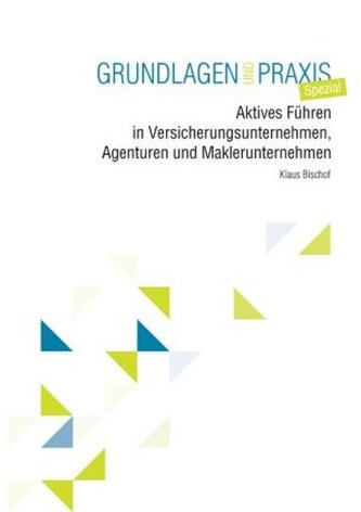Aktives Führen in Versicherungsunternehmen, Agenturen und Maklerunternehmen