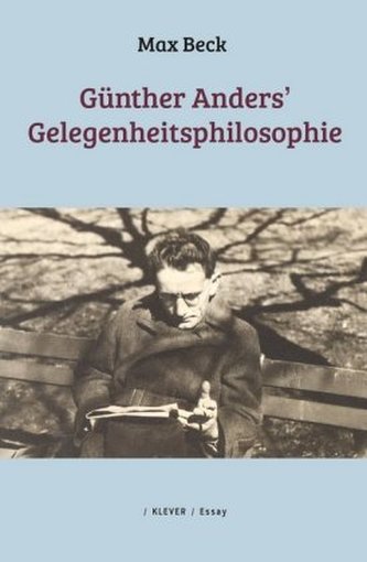 Günther Anders' Gelegenheitsphilosophie Günther Anders' Gelegenheitsphilosophie